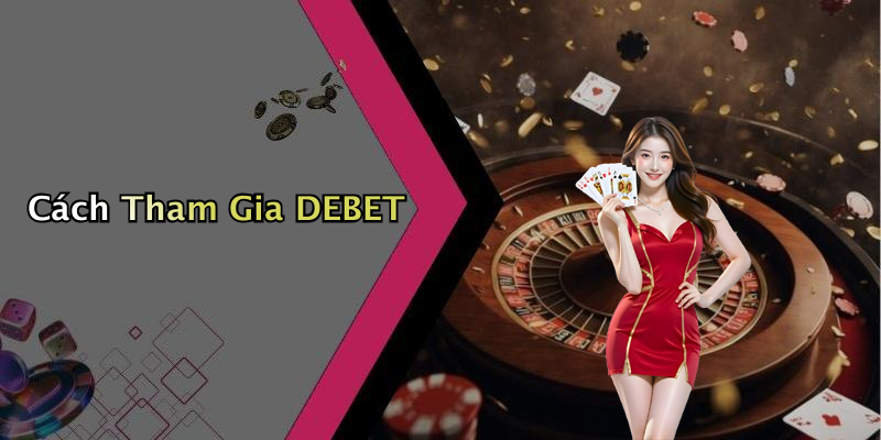 Cách Tham Gia DEBET