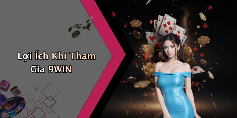 Lợi Ích Khi Tham Gia 9WIN