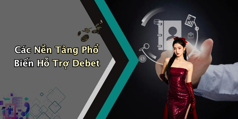 Các Nền Tảng Phổ Biến Hỗ Trợ Debet