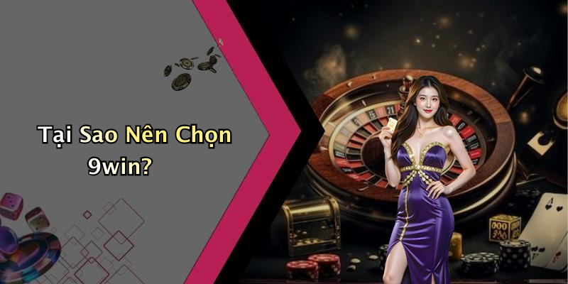 Tại Sao Nên Chọn 9win?