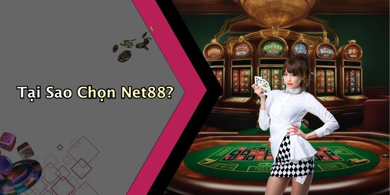 Tại Sao Chọn Net88?