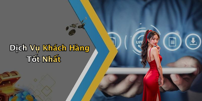 Dịch Vụ Khách Hàng Tốt Nhất