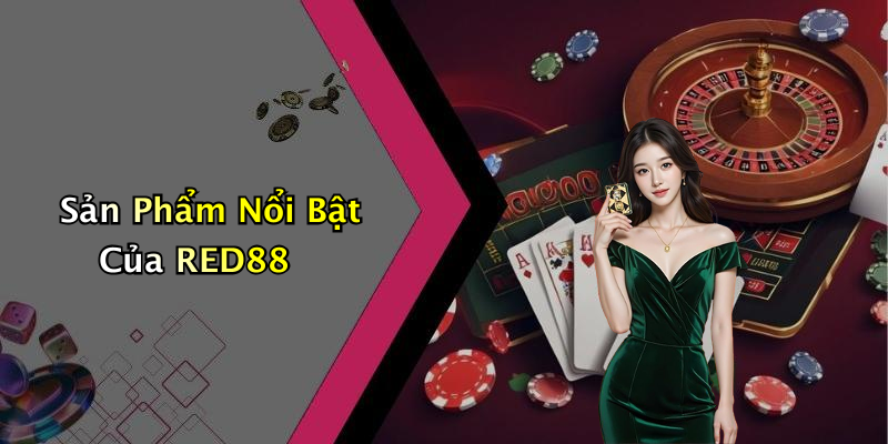Sản Phẩm Nổi Bật Của RED88