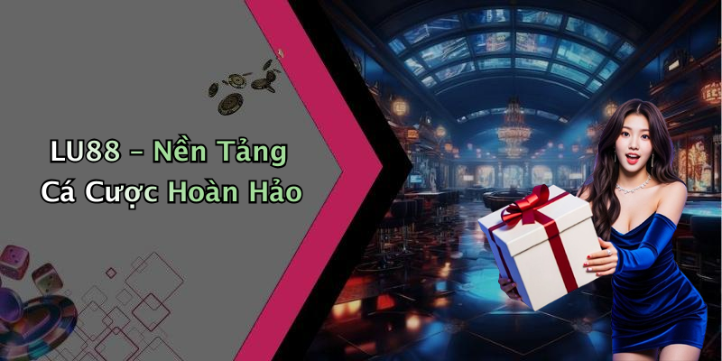 LU88 – Nền Tảng Cá Cược Hoàn Hảo
