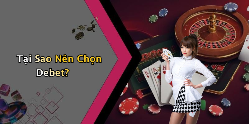 Tại Sao Nên Chọn Debet?