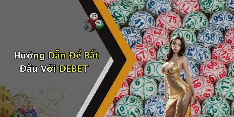 Hướng Dẫn Để Bắt Đầu Với DEBET