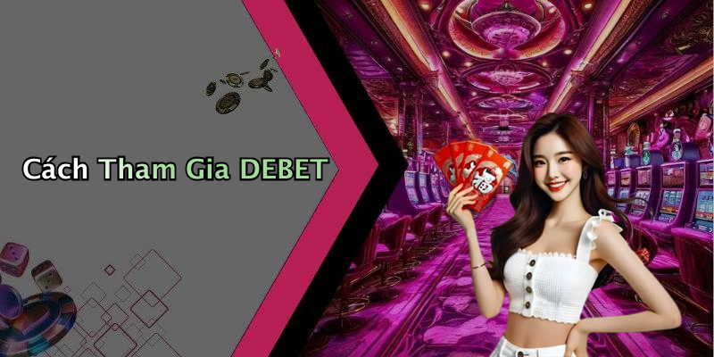 Cách Tham Gia DEBET