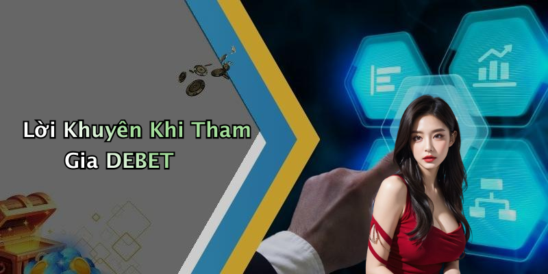 Lời Khuyên Khi Tham Gia DEBET