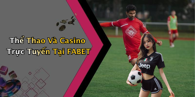 Thể Thao Và Casino Trực Tuyến Tại FABET