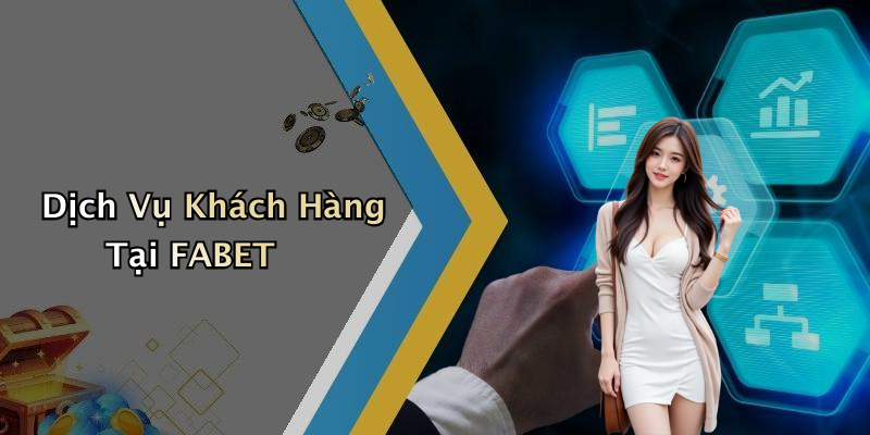 Dịch Vụ Khách Hàng Tại FABET