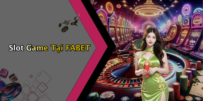 Slot Game Tại FABET