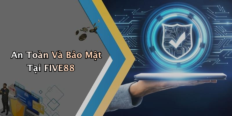 An Toàn Và Bảo Mật Tại FIVE88