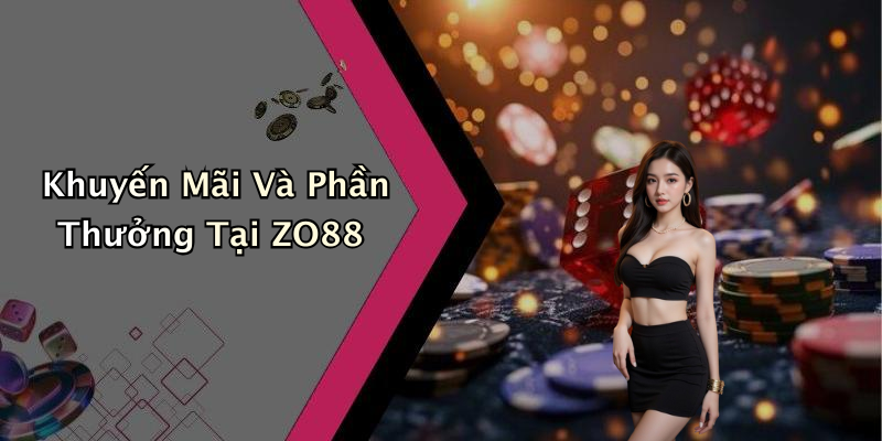 Khuyến Mãi Và Phần Thưởng Tại ZO88