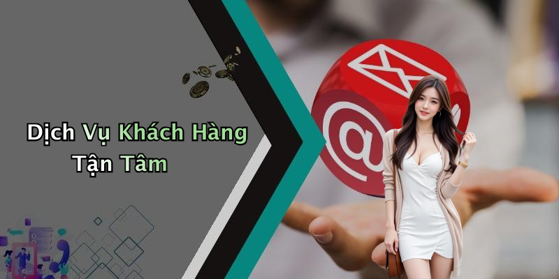Dịch Vụ Khách Hàng Tận Tâm
