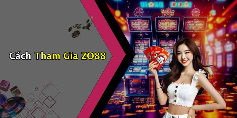 Cách Tham Gia ZO88
