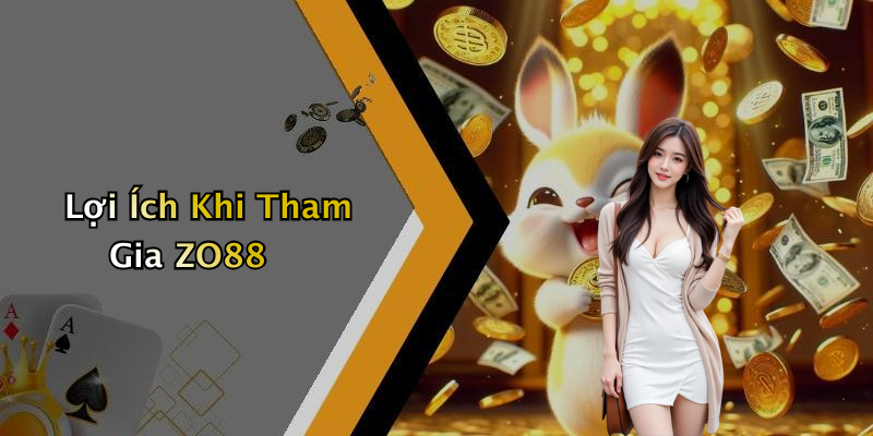Lợi Ích Khi Tham Gia ZO88