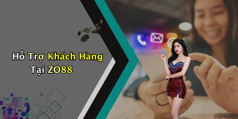 Hỗ Trợ Khách Hàng Tại ZO88