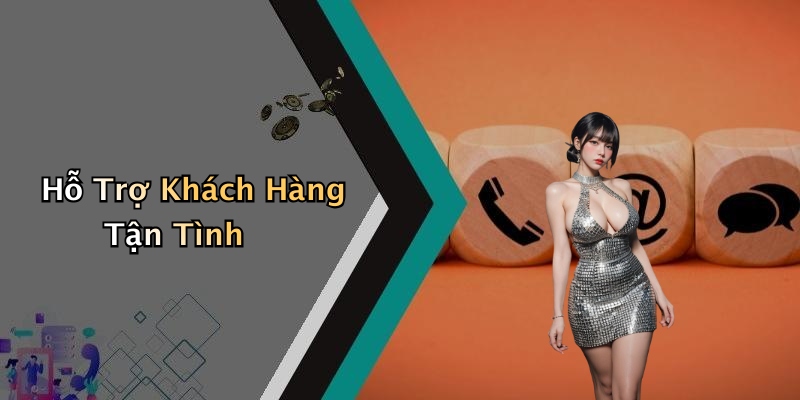 Hỗ Trợ Khách Hàng Tận Tình