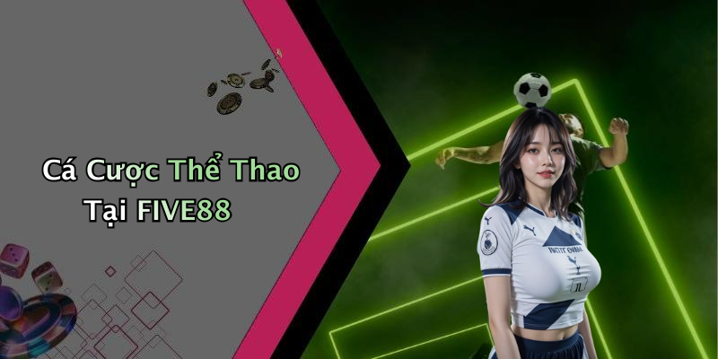 Cá Cược Thể Thao Tại FIVE88