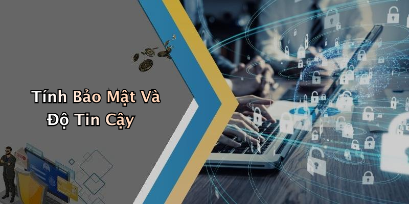 Tính Bảo Mật Và Độ Tin Cậy