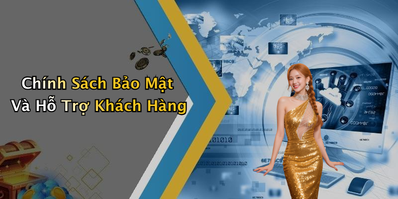 Chính Sách Bảo Mật Và Hỗ Trợ Khách Hàng
