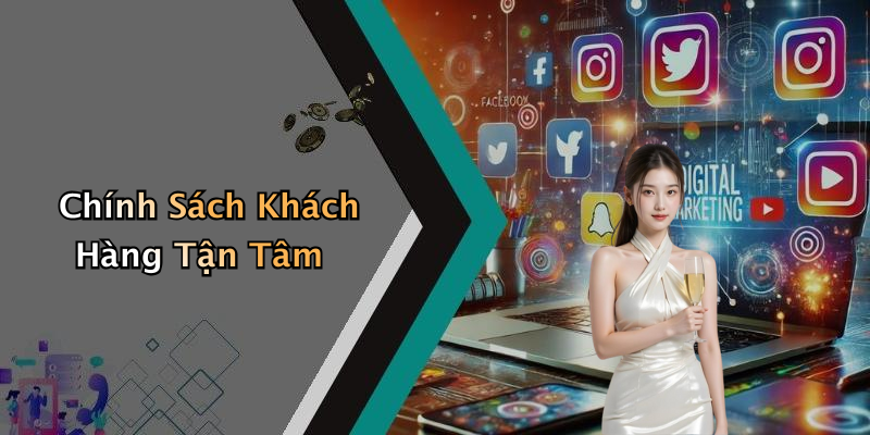 Chính Sách Khách Hàng Tận Tâm