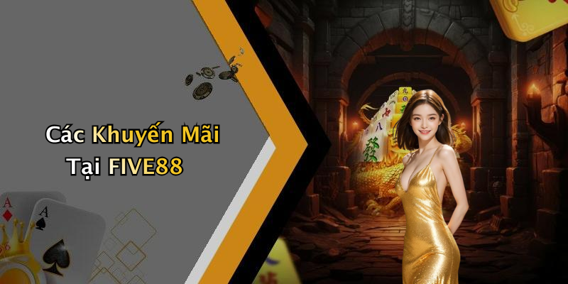 Các Khuyến Mãi Tại FIVE88