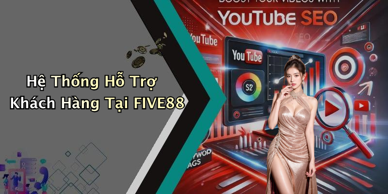 Hệ Thống Hỗ Trợ Khách Hàng Tại FIVE88