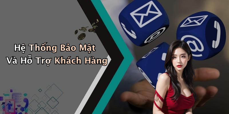 Hệ Thống Bảo Mật Và Hỗ Trợ Khách Hàng