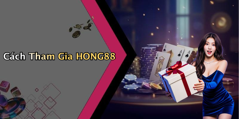 Cách Tham Gia HONG88