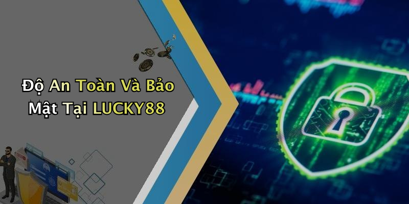 Độ An Toàn Và Bảo Mật Tại LUCKY88