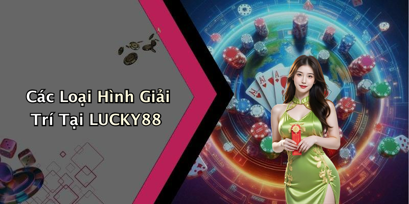 Các Loại Hình Giải Trí Tại LUCKY88