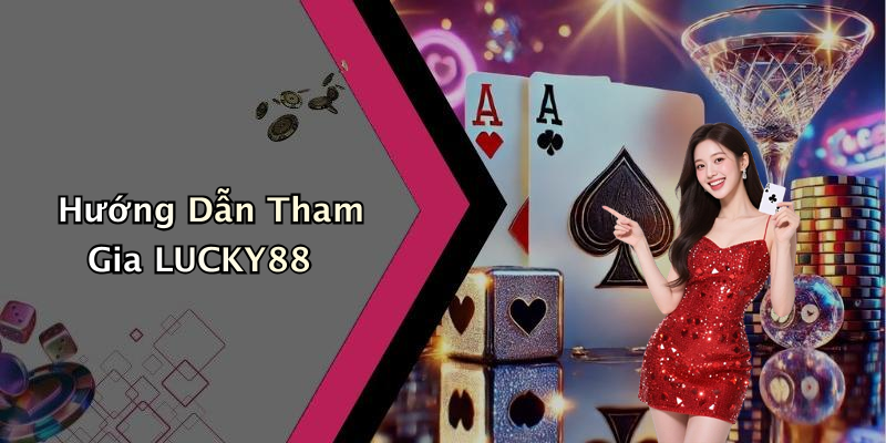 Hướng Dẫn Tham Gia LUCKY88