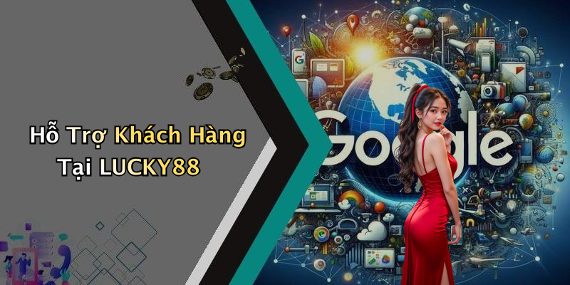 Hỗ Trợ Khách Hàng Tại LUCKY88