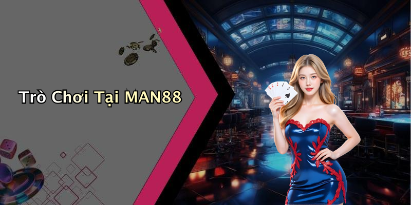 Trò Chơi Tại MAN88