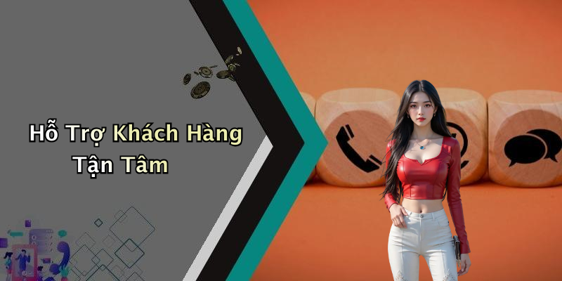 Hỗ Trợ Khách Hàng Tận Tâm