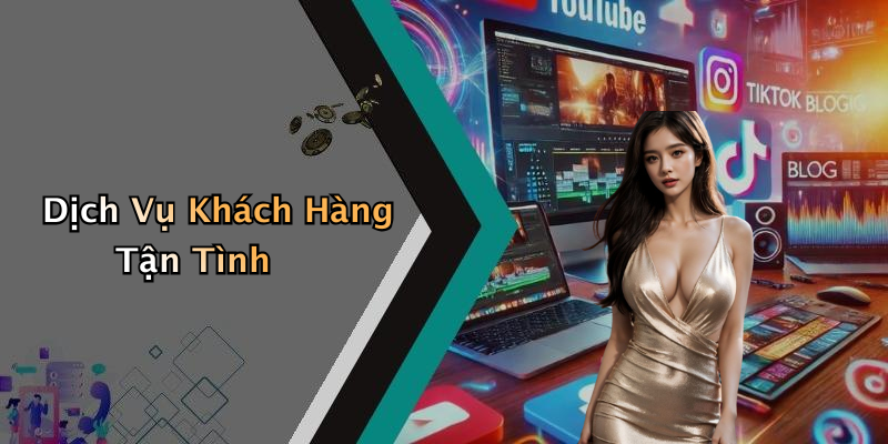 Dịch Vụ Khách Hàng Tận Tình