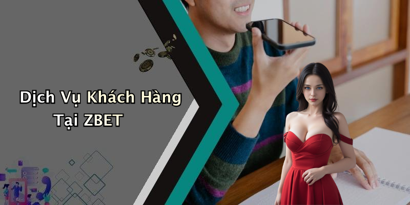 Dịch Vụ Khách Hàng Tại ZBET