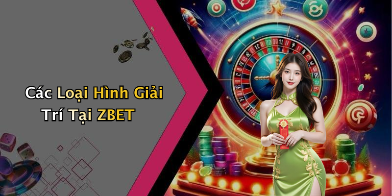 Các Loại Hình Giải Trí Tại ZBET