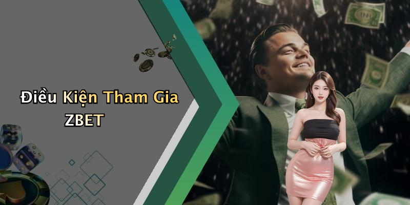 Điều Kiện Tham Gia ZBET