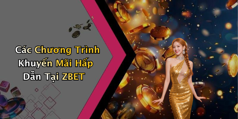 Các Chương Trình Khuyến Mãi Hấp Dẫn Tại ZBET