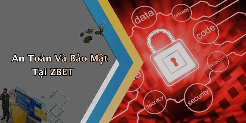 An Toàn Và Bảo Mật Tại ZBET