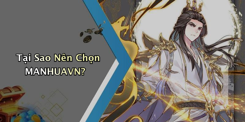 Tại Sao Nên Chọn MANHUAVN?