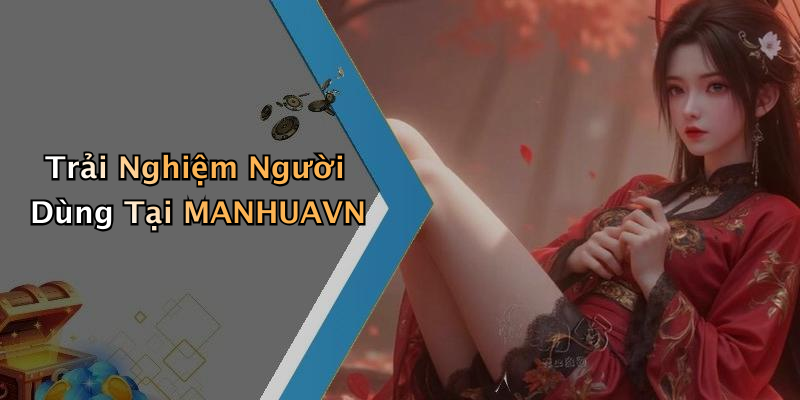 Trải Nghiệm Người Dùng Tại MANHUAVN