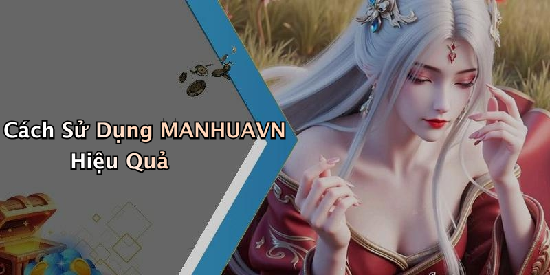 Cách Sử Dụng MANHUAVN Hiệu Quả