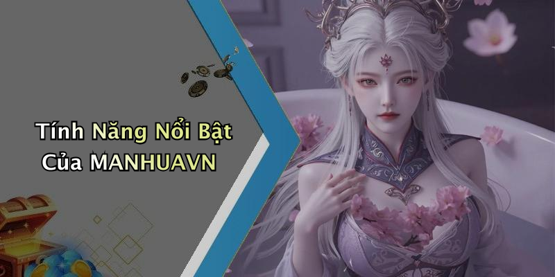 Tính Năng Nổi Bật Của MANHUAVN