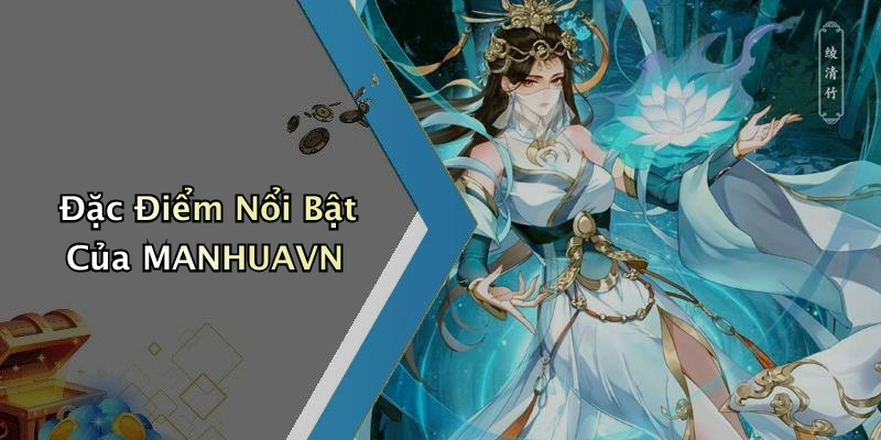 Đặc Điểm Nổi Bật Của MANHUAVN
