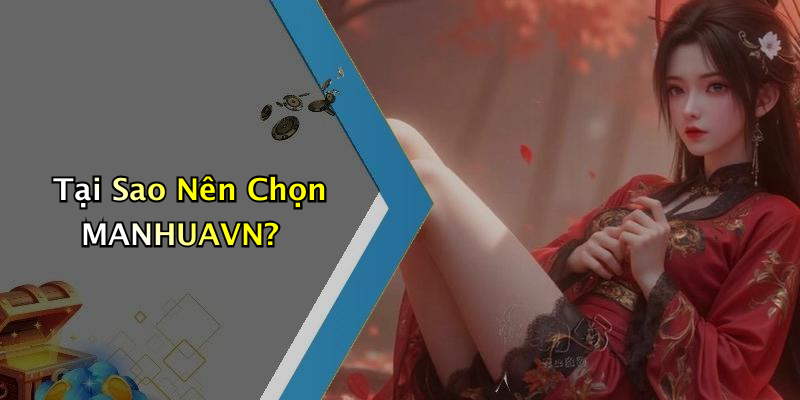 Tại Sao Nên Chọn MANHUAVN?