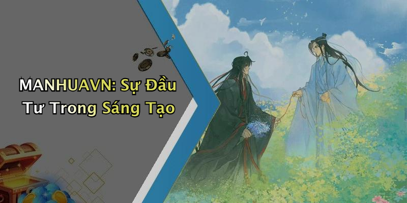 MANHUAVN: Sự Đầu Tư Trong Sáng Tạo