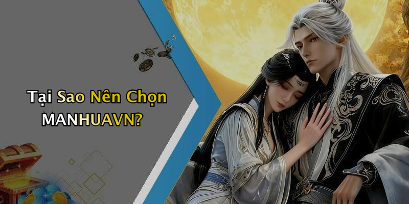 Tại Sao Nên Chọn MANHUAVN?